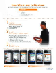 Enjoy titles on your mobile device  Download titles directly to your mobile device with the free OverDrive® Media Console™ app. Available for: • Android™