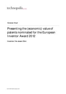 Version final  Presenting the (economic) value of patents nominated for the European Inventor Award 2012 Inventor file Jason Chin