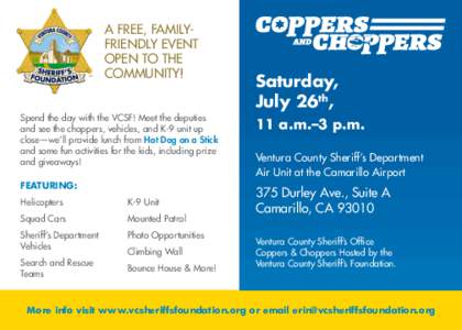 A FREE, FAMILYFRIENDLY EVENT OPEN TO THE COMMUNITY! Spend the day with the VCSF! Meet the deputies and see the choppers, vehicles, and K-9 unit up close­—we’ll provide lunch from Hot Dog on a Stick