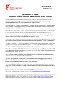 MEDIA RELEASE 3 September 2013 FROM SAND TO SNOW: Indigenous students hit slopes with Australian Winter Olympian Travelling 2,500 kilometres south from their island home, eight top-achieving students from one of