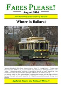 FARES PLEASE! August 2014 News from the Ballarat Tramway Museum  Winter in Ballarat