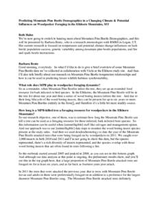 Predicting Mountain Pine Beetle Demographics in a Changing Climate & Potential Influences on Woodpecker Foraging in the Elkhorn Mountains, MT Beth Hahn We’re now going to switch to hearing more about Mountain Pine Beet