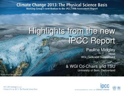 Highlights from the new IPCC Report Pauline Midgley Head WGI Technical Support Unit