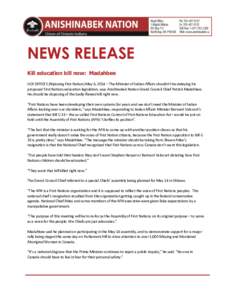 NEWS RELEASE Kill education bill now: Madahbee UOI OFFICES (Nipissing First Nation) May 6, 2014 – The Minister of Indian Affairs shouldn’t be delaying his proposed First Nations education legislation, says Anishinabe