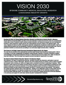VISION 2030 SPOKANE COMMUNITY MEDICAL EDUCATION, RESEARCH & BIOSCIENCE INDUSTRY GROWTH Creating the Vision for Robust Medical Education, Research and Bioscience Industry Growth in Spokane Greater Spokane Incorporated (GS