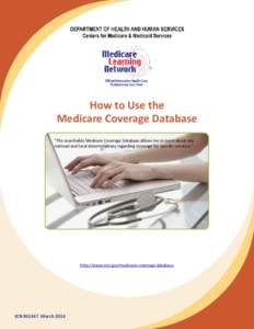 How to Use the Medicare Coverage Database “The searchable Medicare Coverage Database allows me to learn about any national and local determinations regarding coverage for specific services.”  http://www.cms.gov/medic