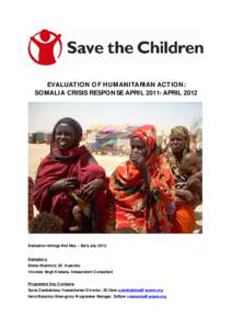 EVALUATION OF HUMANITARIAN ACTION: SOMALIA CRISIS RESPONSE APRILAPRIL 2012 Evaluation timings: End May – Early July 2012 Evaluators: Emma Mumford, SC Australia