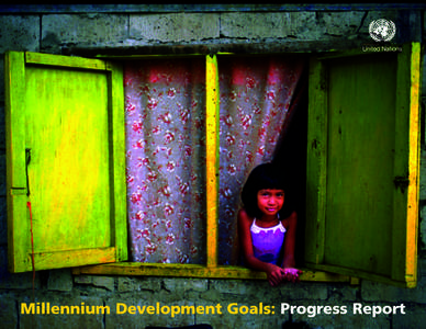 Millennium Development Goals: Progress Report  T he world decided in the year 2000 to launch a concerted attack on poverty and the problems of illiteracy, hunger, discrimination against