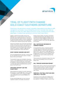 TRIAL OF FLIGHT PATH CHANGE GOLD COAST SOUTHERN DEPARTURE Airservices is the government-owned corporation responsible for providing air traffic management and aviation rescue fire fighting services in Australia. Each ye