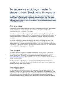 To supervise a biology master’s student from Stockholm University As supervisor you are responsible for the theoretical and practical supervision of the student during the whole project. The aim of the supervision is t