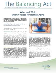 Wise and Well: Smart Choices for Healthy Aging While few people relish the thought of getting older, aging doesn’t mean you have to give up the things you love, toss your good looks out the window or sign up for a slew