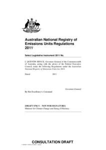 Australian National Registry of Emissions Units Regulations[removed]Select Legislative Instrument 2011 No. I, QUENTIN BRYCE, Governor-General of the Commonwealth of Australia, acting with the advice of the Federal Executiv