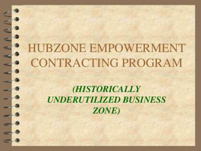 HUBZONE EMPOWERMENT CONTRACTING PROGRAM (HISTORICALLY UNDERUTILIZED BUSINESS ZONE)