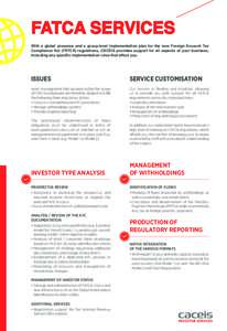 FATCA SERVICES With a global presence and a group-level implementation plan for the new Foreign Account Tax Compliance Act (FATCA) regulations, CACEIS provides support for all aspects of your business, including any spec