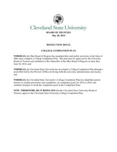 BOARD OF TRUSTEES May 20, 2014 RESOLUTION[removed]COLLEGE COMPLETION PLAN WHEREAS, the Ohio Board of Regents has mandated that each public university in the State of