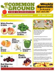 July 9 - July 15, 2014  White Peaches $2.69/lb reg. $3.29 Peach-Basil Mini Pizzas CGFC Pizza dough, thawed