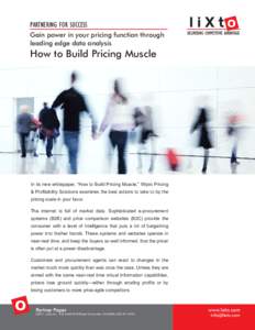 PARTNERING FOR SUCCESS Gain power in your pricing function through leading edge data analysis How to Build Pricing Muscle