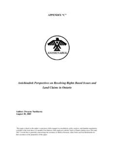 APPENDIX “C”  Anishinabek Perspectives on Resolving Rights Based Issues and Land Claims in Ontario  Author: Dwayne Nashkawa