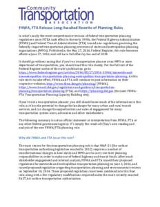 FHWA,	FTA	Release	Long-Awaited	Rewrite	of	Planning	Rules In	what’s	easily	the	most	comprehensive	revision	of	federal	transportation	planning	 regulations	since	ISTEA	took	effect	in	the	early	1990s,	the	Federal	Highway	