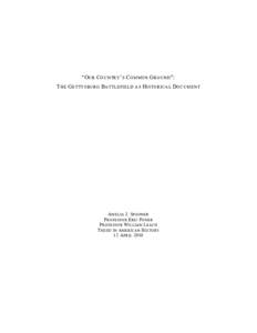 “O UR C OUNTRY ’ S C OMMON G ROUND ”: T HE G ETTYSBURG B ATTLEFIELD AS H ISTORICAL D OCUMENT A MELIA J. S POONER P ROFESSOR E RIC F ONER P ROFESSOR W ILLIAM L EACH