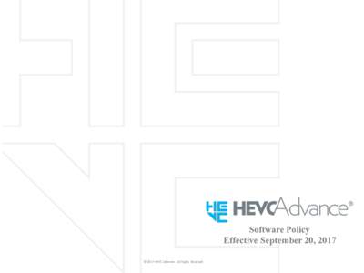 Software Policy Effective September 20, 2017 ©	2017	HEVC	Advance.		All	Rights	Reserved Summary This	presentation	references	and	should	be	read	with	HEVC	Advance’s