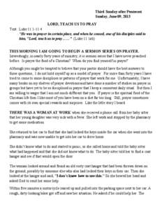Third Sunday after Pentecost Sunday, June 09, 2013 LORD, TEACH US TO PRAY Text: Luke 11:1-11:4 “He was in prayer in certain place, and when he ceased, one of his disciples said to him, 