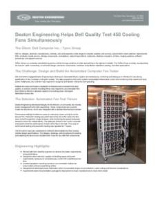 Deaton Engineering Helps Dell Quality Test 450 Cooling Fans Simultaneously The Client: Dell Computer Inc. / Tyrex Group Dell Inc. designs, develops, manufactures, markets, sells and supports a wide range of computer syst