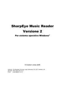 SharpEye Music Reader Versione 2 Per sistema operativo Windows® © Graham Jones 2005 Indirizzo: 21e Balnakeil, Durness, Lairg, Sutherland IV27 4PT, Scotland, UK