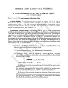 SUPERIOR COURT RULES OF CIVIL PROCEDURE I. SCOPE OF RULES AND MANDATORY ELECTRONIC FILING – ONE FORM OF ACTION Rule 1. Scope of Rules and Mandatory Electronic Filing (a) Scope of Rules. These rules govern the procedure