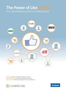 The Power of Like Europe: How Social Marketing Works for Retail Brands  Executive Summary The following white paper is based on a collaboration between comScore and Facebook and is a follow-up to the original Power of L