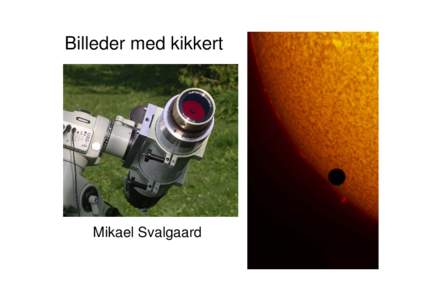 Billeder med kikkert  Mikael Svalgaard Hvem er jeg? navn: Mikael Svalgaard, bor i Gentofte med kone & børn