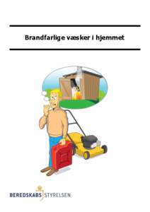 Brandfarlige væsker i hjemmet  Denne folder oplyser om de vigtigste regler, der gælder for opbevaring af brandfarlige væsker i private hjem i Danmark. Desuden indeholder den gode råd og oplysninger om håndteringen 