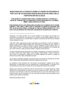 RESULTADOS DE LA CONSULTA SOBRE LA AGENDA DE DESARROLLO POST 2015 DE LAS NACIONES UNIDAS REALIZADA EN CHILE CON LA PARTICIPACIÓN DE LA SALLE EDUCACIÓN DE CALIDAD PARA TODOS, ERRADICACIÓN DE LA POBREZA Y SALUD DE CALID