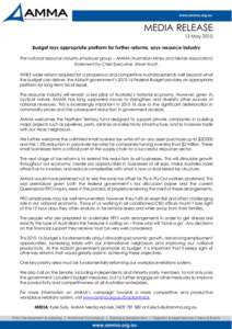 MEDIA RELEASE 13 May 2015 Budget lays appropriate platform for further reforms, says resource industry The national resource industry employer group – AMMA (Australian Mines and Metals Association) Statement by Chief E