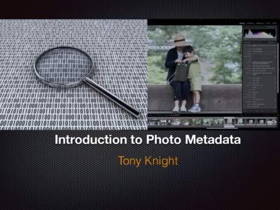 Introduction to Photo Metadata Tony Knight About Tony Knight  