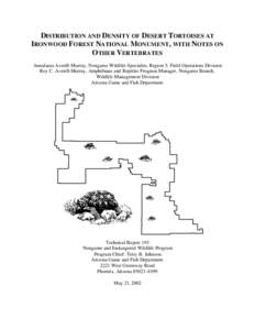 DISTRIBUTION AND DENSITY OF DESERT TORTOISES AT IRONWOOD FOREST NATIONAL MONUMENT, WITH NOTES ON OTHER VERTEBRATES Annalaura Averill- Murray, Nongame Wildlife Specialist, Region 5, Field Operations Division Roy C. Averil