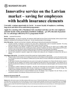 !  Innovative service on the Latvian market – saving for employees with health insurance elements Currently, a unique opportunity in Latvia – to ensure loyalty of employees, combining