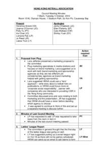 HONG KONG NETBALL ASSOCIATION Council Meeting Minutes 7:30pm, Tuesday 5 October, 2010 Room 1016, Olympic House, 1 Stadium Path, So Kon Po, Causeway Bay Present Veronica Arnold (VA)