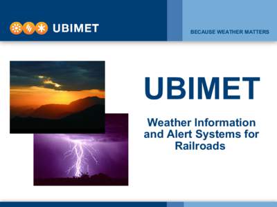 BECAUSE WEATHER MATTERS  UBIMET Weather Information and Alert Systems for Railroads