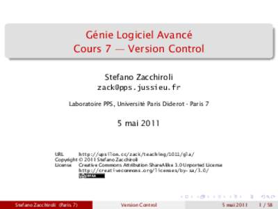 Génie Logiciel Avancé Cours 7 — Version Control Stefano Zacchiroli  Laboratoire PPS, Université Paris Diderot - Paris 7