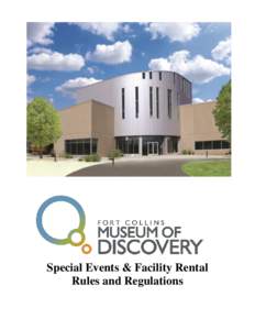 Special Events & Facility Rental Rules and Regulations The following policies have been established by the City of Fort Collins (City) and the Fort Collins Museum of Discovery, Nonprofit Partner (Nonprofit Partner) as o