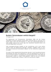 Bunkern Pensionskassen wirklich Bargeld? 14. August 2015 Die Negativzinsen der Schweizerischen Nationalbank (SNB), die den Franken unattraktiver und damit schwächer machen sollen und die seit dem 22. Januar bei -0,75 Pr