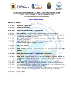 IV CONGRESO DE OCEANOGRAFÍA FÍSICA, METEOROLOGÍA Y CLIMA Auditorio Quinto Centenario, 18 al 20 de noviembre de 2015 Pontificia Universidad Católica de Valparaíso PROGRAMA PRELIMINAR Miércoles 18 (mañana) 08:00-08: