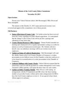 Minutes of the Cecil County Ethics Commission November 18, 2013 Open Session: Present were Valerie Falcioni (chair), Bob Boonstoppel, Mike Dixon and Bruce Hemphill. The minutes of the October 21, 2013 (open and closed se