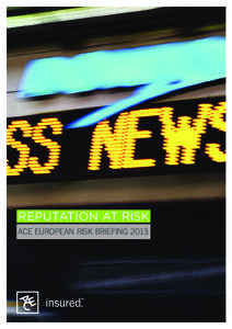 REPUTATION AT Risk ACE EUROPEAN RISK BRIEFING 2013 REPUTATION. THE HARDEST RISK TO MANAGE?