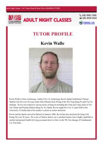 TUTOR PROFILE Kevin Walle Kevin Walle is from Anchorage, Alaska USA. In Anchorage, Kevin studied traditional Chinese Martial Arts for over 20 years under Sifu (Master) Kurt Wong at the Wu Tang Kung Fu and Tai Chi Institu
