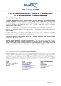 COMUNICATO STAMPA  S.M.R.E.: l’Assemblea approva il bilancio al 31 dicembre 2015 Tra gli azionisti presenti il Governo Norvegese Umbertide (PG), 25 maggio 2016 L’Assemblea degli Azionisti di S.M.R.E., società quotat