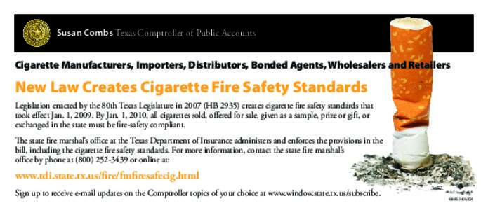 Susan Combs Texas Comptroller of Public Accounts  Cigarette Manufacturers, Importers, Distributors, Bonded Agents, Wholesalers and Retailers New Law Creates Cigarette Fire Safety Standards Legislation enacted by the 80th