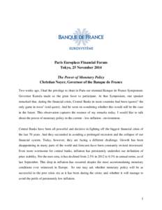 Paris Europlace Financial Forum Tokyo, 25 November 2014 The Power of Monetary Policy Christian Noyer, Governor of the Banque de France Two weeks ago, I had the privilege to chair in Paris our triennial Banque de France S