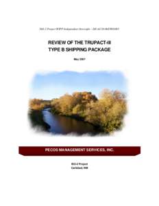 ISO-2 Project WIPP Independent Oversight – DE-AC30-06EW03005  REVIEW OF THE TRUPACT-III TYPE B SHIPPING PACKAGE May 2007